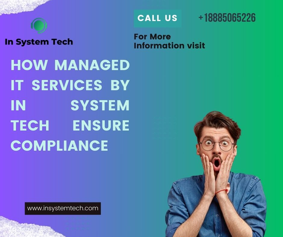 How Managed IT Services by In System Tech Ensure Compliance